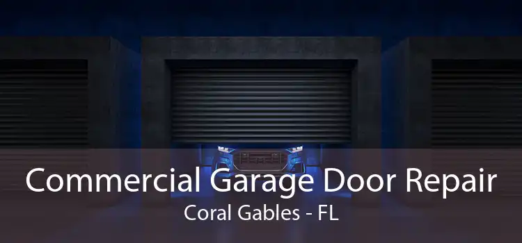 Commercial Garage Door Repair Coral Gables - FL
