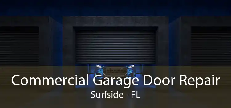 Commercial Garage Door Repair Surfside - FL