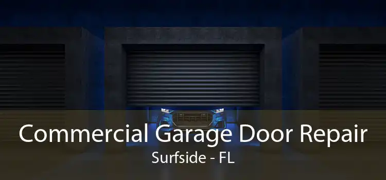  Commercial Garage Door Repair Surfside - FL