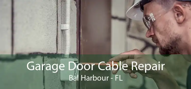 Garage Door Cable Repair Bal Harbour - FL