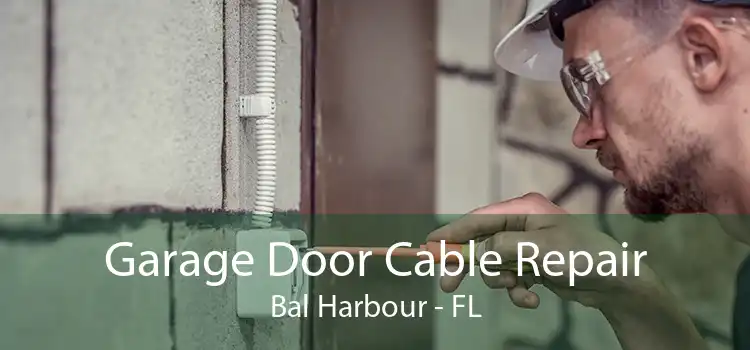  Garage Door Cable Repair Bal Harbour - FL