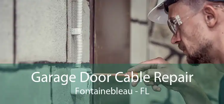  Garage Door Cable Repair Fontainebleau - FL