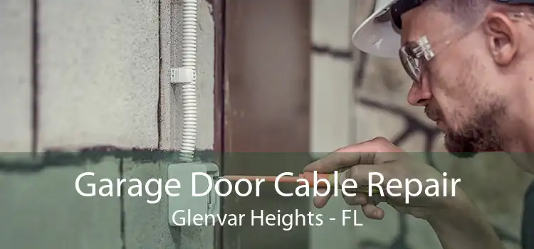  Garage Door Cable Repair Glenvar Heights - FL
