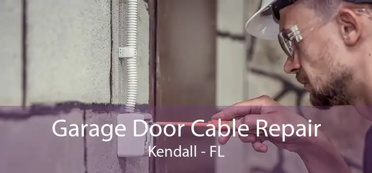  Garage Door Cable Repair Kendall - FL