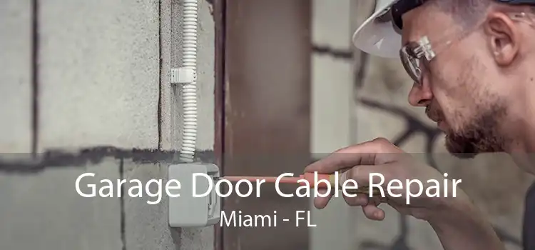 Garage Door Cable Repair Miami - FL