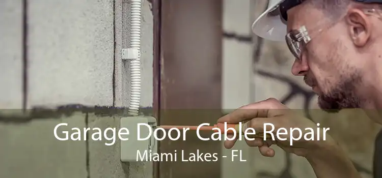 Garage Door Cable Repair Miami Lakes - FL