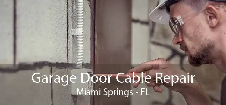 Garage Door Cable Repair Miami Springs - FL