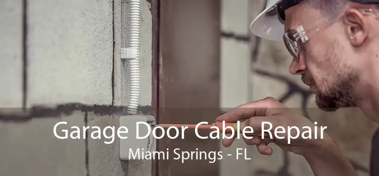  Garage Door Cable Repair Miami Springs - FL