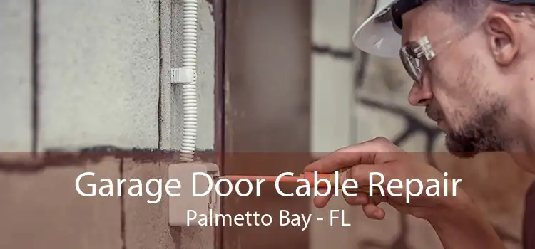 Garage Door Cable Repair Palmetto Bay - FL