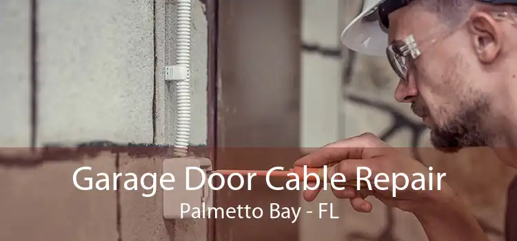  Garage Door Cable Repair Palmetto Bay - FL