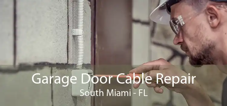 Garage Door Cable Repair South Miami - FL