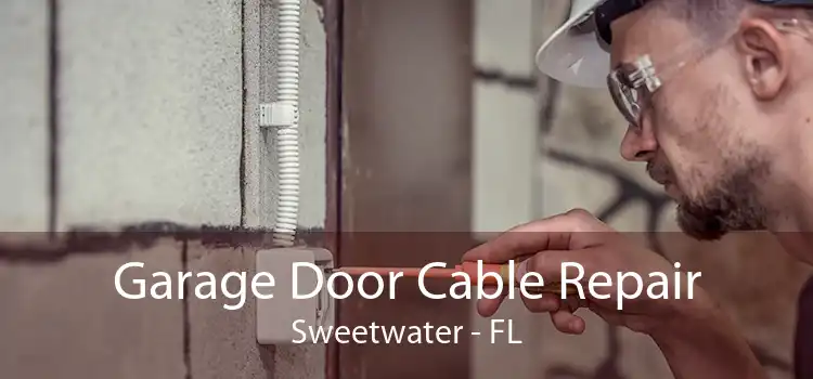 Garage Door Cable Repair Sweetwater - FL
