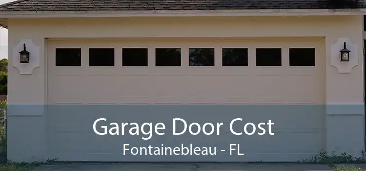 Garage Door Cost Fontainebleau - FL