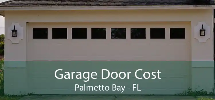 Garage Door Cost Palmetto Bay - FL