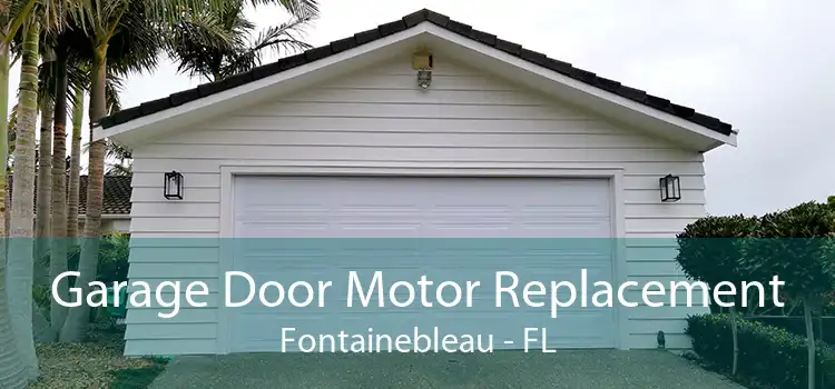  Garage Door Motor Replacement Fontainebleau - FL