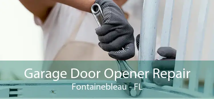 Garage Door Opener Repair Fontainebleau - FL