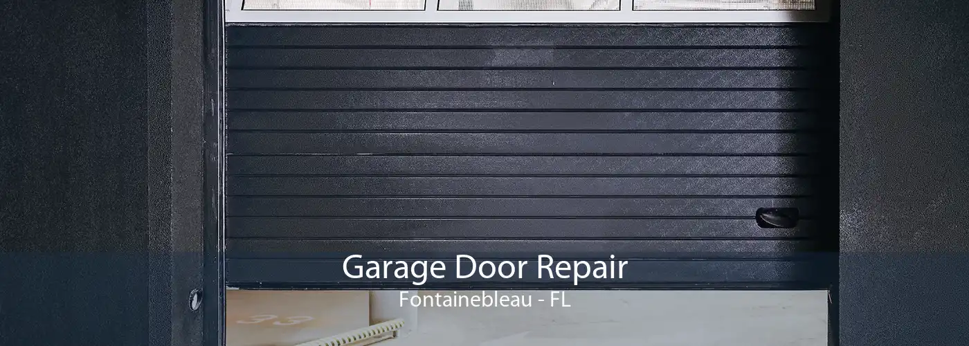 Garage Door Repair Fontainebleau - FL