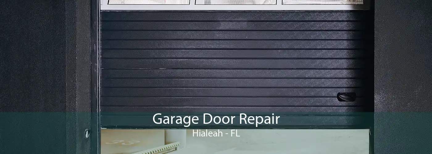 Garage Door Repair Hialeah - FL