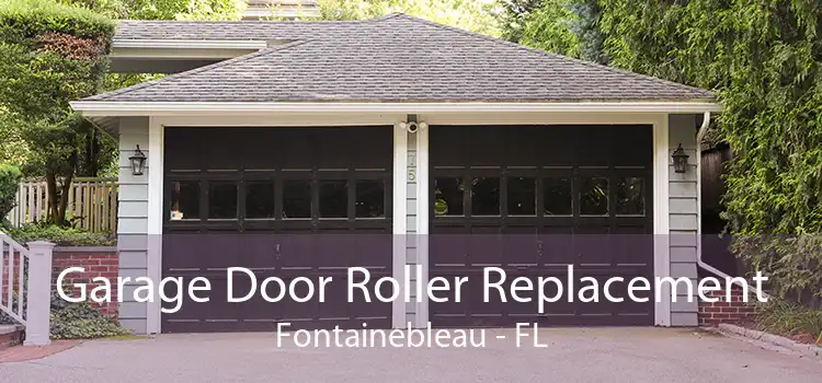 Garage Door Roller Replacement Fontainebleau - FL