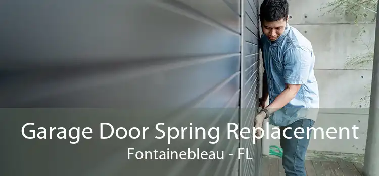 Garage Door Spring Replacement Fontainebleau - FL