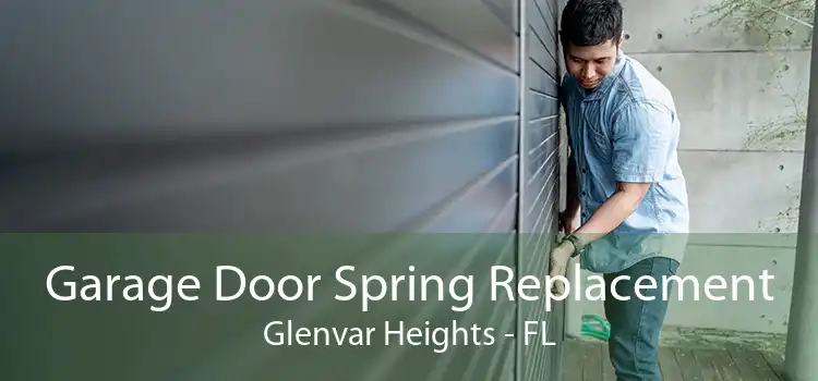  Garage Door Spring Replacement Glenvar Heights - FL