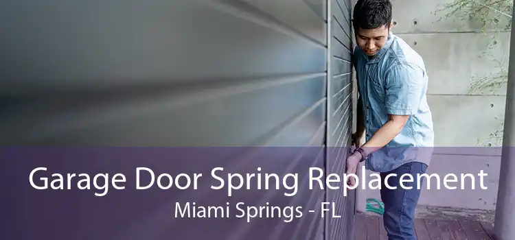 Garage Door Spring Replacement Miami Springs - FL