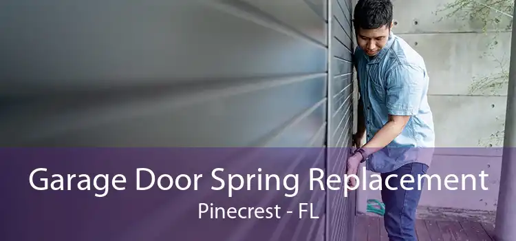 Garage Door Spring Replacement Pinecrest - FL